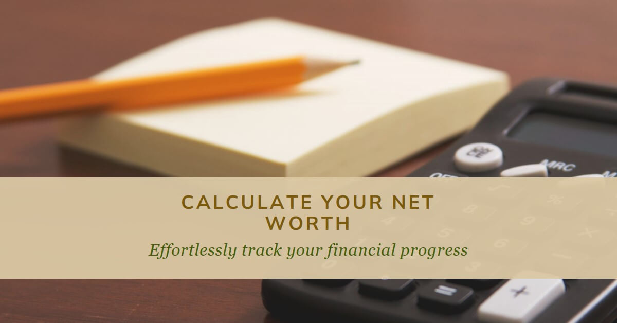 Calculate Your Net Worth Today A StepbyStep Guide